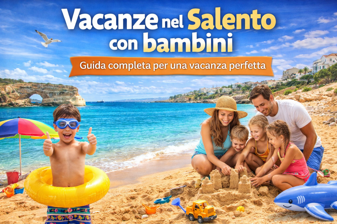 Vacanze nel Salento con bambini guida completa per una vacanza perfetta