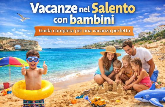 Vacanze nel Salento con bambini guida completa per una vacanza perfetta