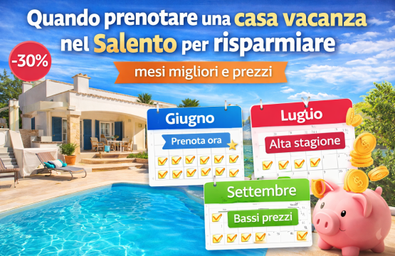 Quando prenotare una casa vacanza nel Salento per risparmiare mesi migliori e prezzi