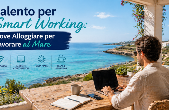 Salento per Smart Working Dove Alloggiare per Lavorare al Mare